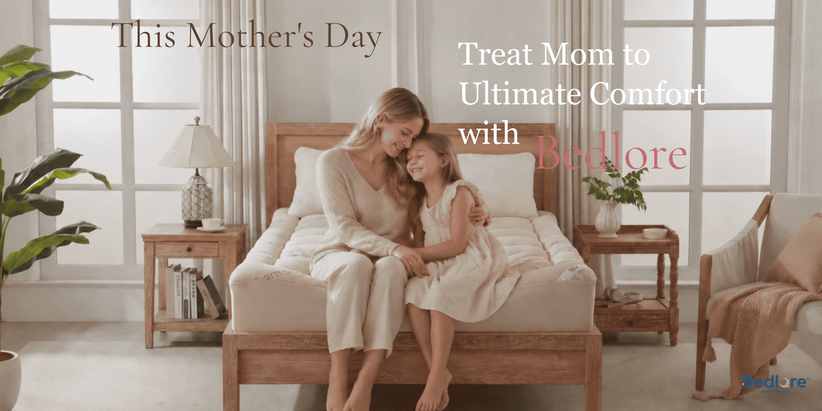 This Mother's Day, Treat Mom to Ultimate Comfort with Bedlore